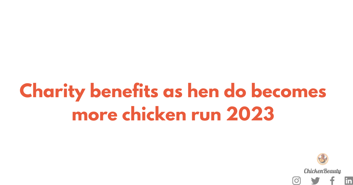 Charity benefits as hen do becomes more chicken run 2023