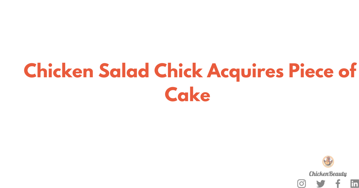 Chicken Salad Chick Acquires Piece of Cake 